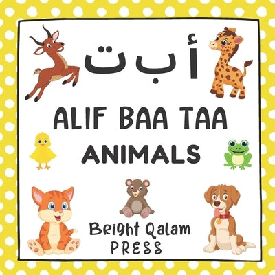 Alif Baa Taa: Animals: Arabic Alphabet Language Learning Book For Babies, Toddlers, Kids & Preschoolers Ages 1 - 3 (Paperback) by Press, Bright Qalam