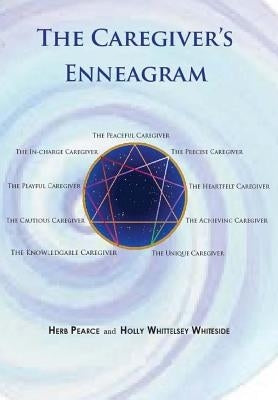 The Caregiver's Enneagram: Caring for friends, family, spouses and elderly parents by Whiteside, Holly Whittelsey