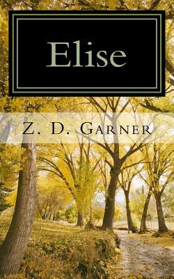 Elise: A Historical Fiction by Garner, Z. D.