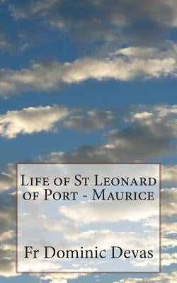 Life of St Leonard of Port - Maurice by Devas O. F. M., Fr Dominic