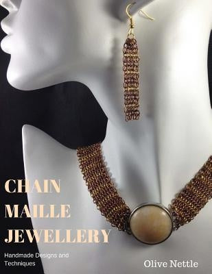Chain Maille Jewellery: Handmade Designs and Techniques by Nettle, Olive