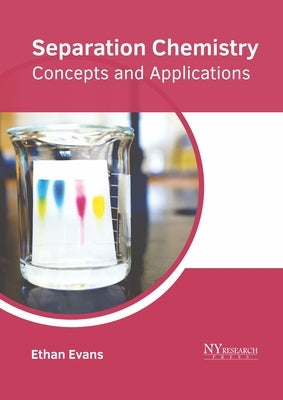 Separation Chemistry: Concepts and Applications by Evans, Ethan