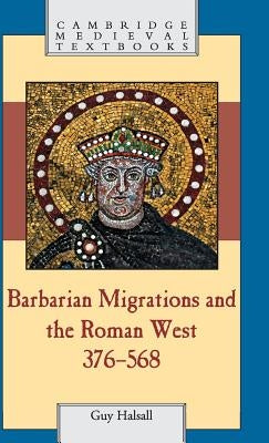 Barbarian Migrations and the Roman West, 376-568 by Halsall, Guy