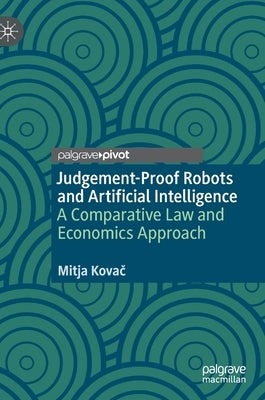 Judgement-Proof Robots and Artificial Intelligence: A Comparative Law and Economics Approach by Kovač, Mitja