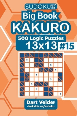 Sudoku Big Book Kakuro - 500 Logic Puzzles 13x13 (Volume 15) by Veider, Dart