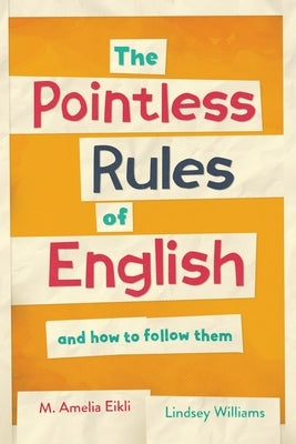 The Pointless Rules of English and How To Follow Them by Williams, Lindsey
