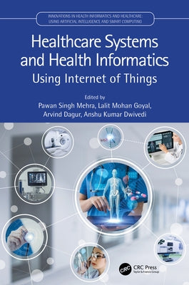 Healthcare Systems and Health Informatics: Using Internet of Things by Mehra, Pawan Singh