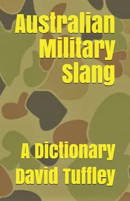 Australian Military Slang: A Dictionary by Tuffley, David