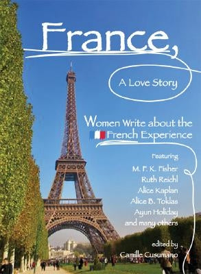France, a Love Story: Women Write about the French Experience by Cusumano, Camille