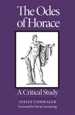 Odes of Horace: A Critical Study by Commager, Steele