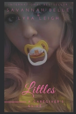 Littles: a Caregiver's Guide by Leigh, Lyra