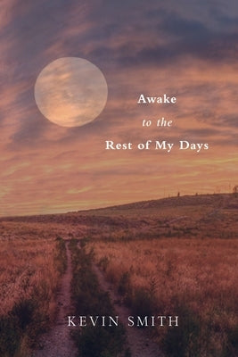Awake to the Rest of my Days by Smith, Kevin