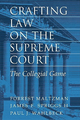 Crafting Law on the Supreme Court: The Collegial Game by Maltzman, Forrest