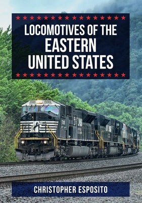 Locomotives of the Eastern United States by Esposito, Christopher