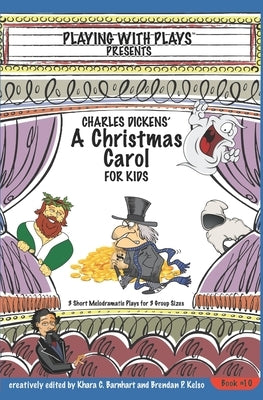 Charles Dickens' A Christmas Carol for Kids: 3 Short Melodramatic Plays for 3 Group Sizes by Barnhart, Khara C.