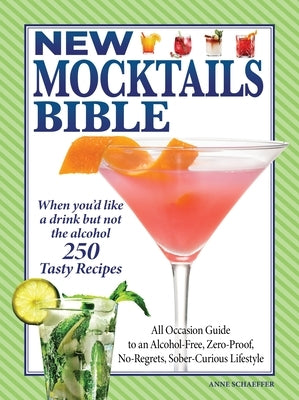 New Mocktails Bible: All Occasion Guide to an Alcohol-Free, Zero-Proof, No-Regrets, Sober-Curious Lifestyle by Editors of Fox Chapel Publishing