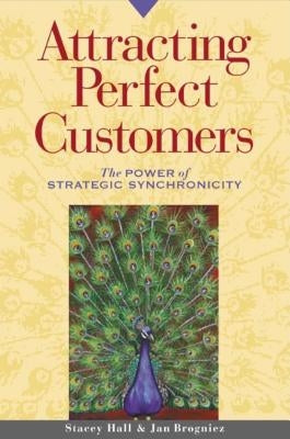 Attracting Perfect Customers: The Power of Strategic Synchronicity by Hall, Stacey