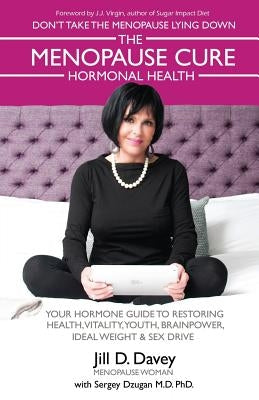 The Menopause Cure and Hormonal Health by Davey, Jill D.