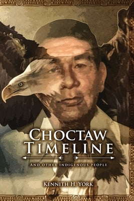 Choctaw Timeline: And Other Indigenous People by York, Kennith H.