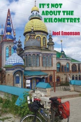 It's not about the Kilometres: An Australian Cycling in Russia during the 2018 FIFA World Cup and then onwards to Gallipoli via Eastern Europe. ʌ by Emonson, Joel