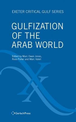 Gulfization of the Arab World by Jones, Marc
