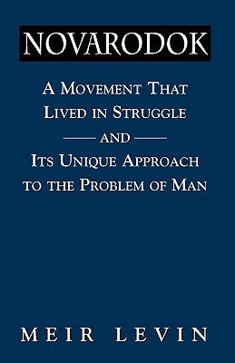 Navarodok: A Movement That Lived in Struggle and Its Unique Approach to the Problem of Man by Levin, Meir