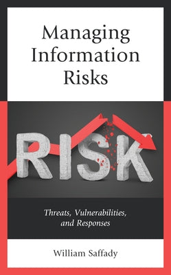 Managing Information Risks: Threats, Vulnerabilities, and Responses by Saffady, William