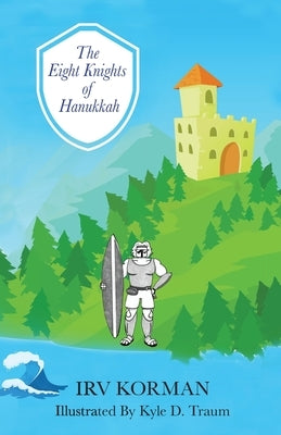 The Eight Knights of Hanukkah by Traum, Kyle D.