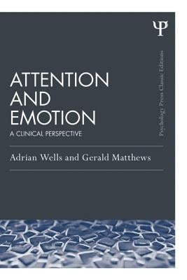 Attention and Emotion (Classic Edition): A clinical perspective by Wells, Adrian