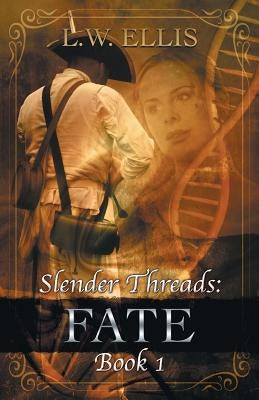 Slender Threads: Fate: Book 1 in the Slender Threads Series by Ellis, L. W.