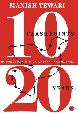 10 Flashpoints, 20 Years National Security Situation by Tiwari