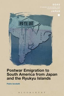 Postwar Emigration to South America from Japan and the Ryukyu Islands by Iacobelli, Pedro