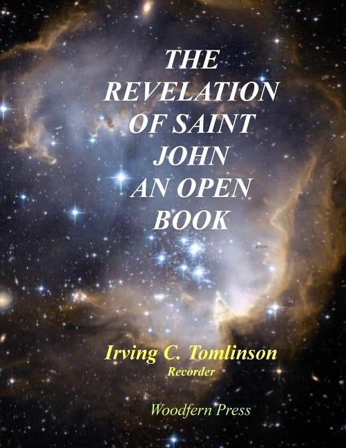 The Revelation of Saint John An Open Book by Tomlinson, Irving C.