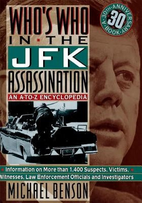 Who's Who in the JFK Assassination: An A to Z Encyclopedia by Benson, Michael