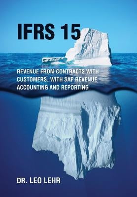 Ifrs 15: Revenue from contracts with customers, with SAP Revenue Accounting and Reporting by Lehr, Leo