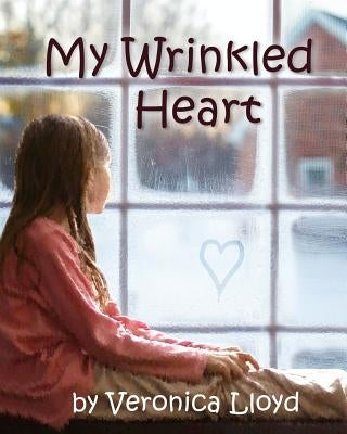 My Wrinkled Heart by Lloyd, Veronica M.