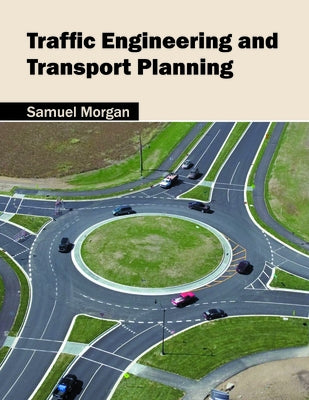 Traffic Engineering and Transport Planning by Morgan, Samuel