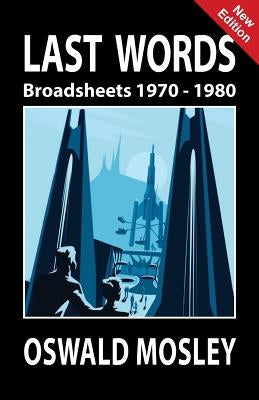 Last Words: Broadsheets 1970-1980 by Mosley, Oswald