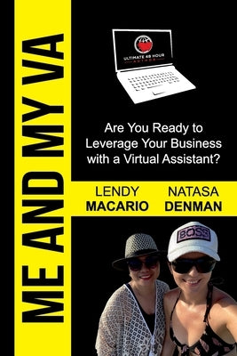 Me and My VA: Are You Ready to Leverage Your Business with a Virtual Assistant? by Denman, Natasa