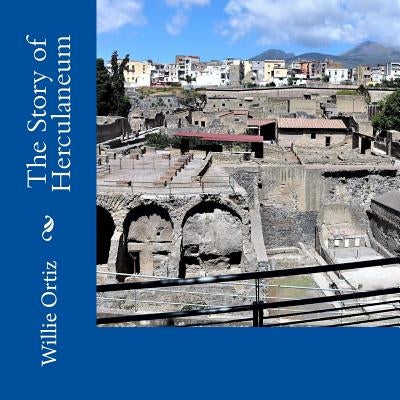 The Story of Herculaneum by Ortiz, Willie