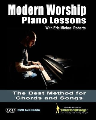 Modern Worship Piano Lessons: This is what your piano teacher never taught you! by Roberts, Eric Michael
