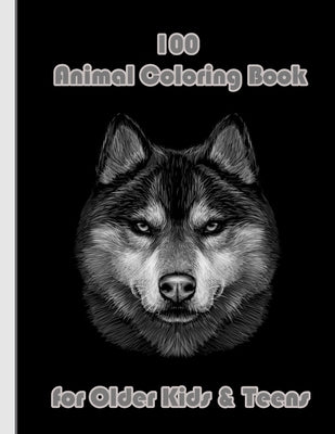 100 Animal Coloring Book for Older Kids & Teens: An Adult Coloring Book with Lions, Elephants, Owls, Horses, Dogs, Cats, and Many More! (Animals with by Books, Sketch