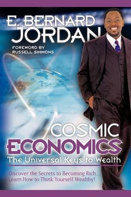 Cosmic Economics: The Universal Keys to Wealth by Jordan, E. Bernard