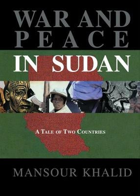 War & Peace in the Sudan: A Tale of Two Countries by Khalid