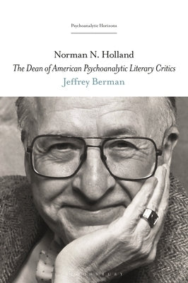 Norman N. Holland: The Dean of American Psychoanalytic Literary Critics by Berman, Jeffrey
