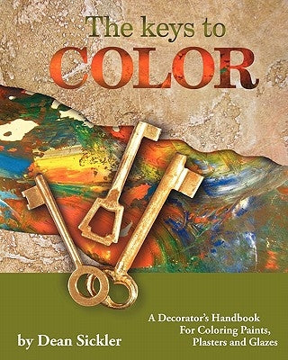 The Keys To Color: A Decorator's Handbook for coloring paints, plasters and glazes by Dean, Sickler E.