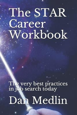 The STAR Career Workbook: The very best practices in job search today by Medlin, Dan
