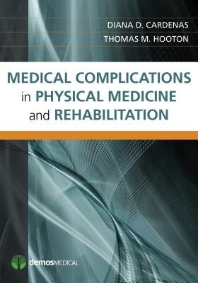 Medical Complications in Physical Medicine and Rehabilitation by Cardenas, Diana