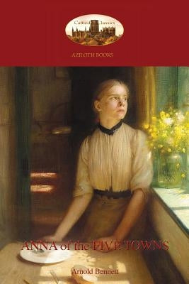 Anna of the Five Towns (Aziloth Books) by Bennett, Arnold