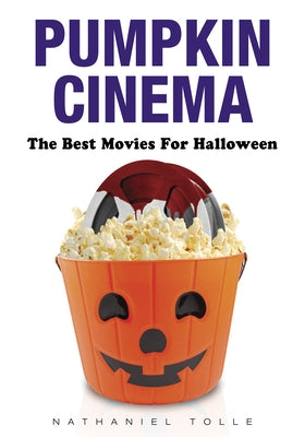 Pumpkin Cinema: The Best Movies for Halloween by Tolle, Nathaniel